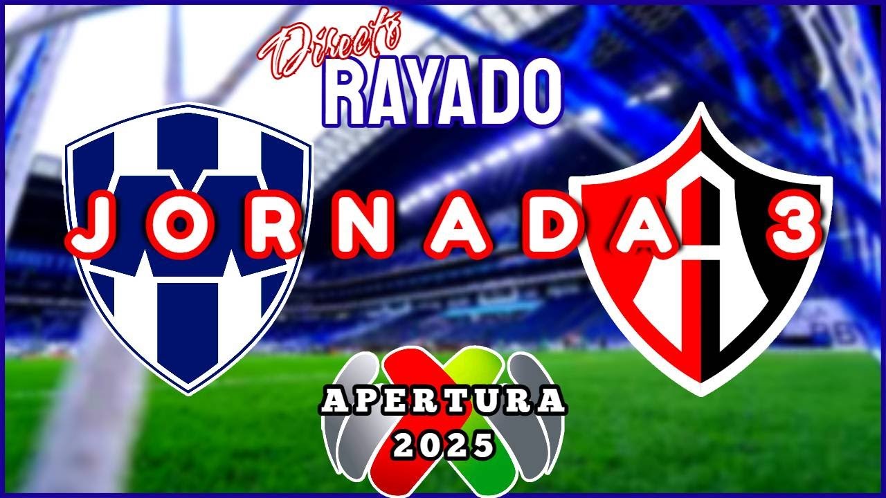 ¡MONTERREY vs ATLAS JORNADA 3 LIGA MX APERTURA 2025! | Directo ...