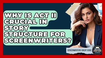 Why Is Act II Crucial In Story Structure For Screenwriters? - Screenwriter