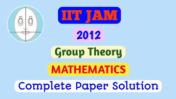 IIT JAM (2012) | Group Theory | Mathematics | Paper Solution
