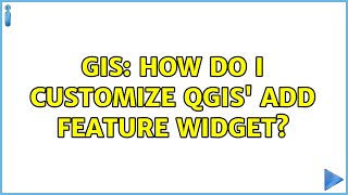 GIS: How do I customize QGIS' Add Feature Widget (2 Solutions!!)