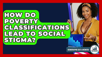 How Do Poverty Classifications Lead To Social Stigma? - Demographic Data Answers