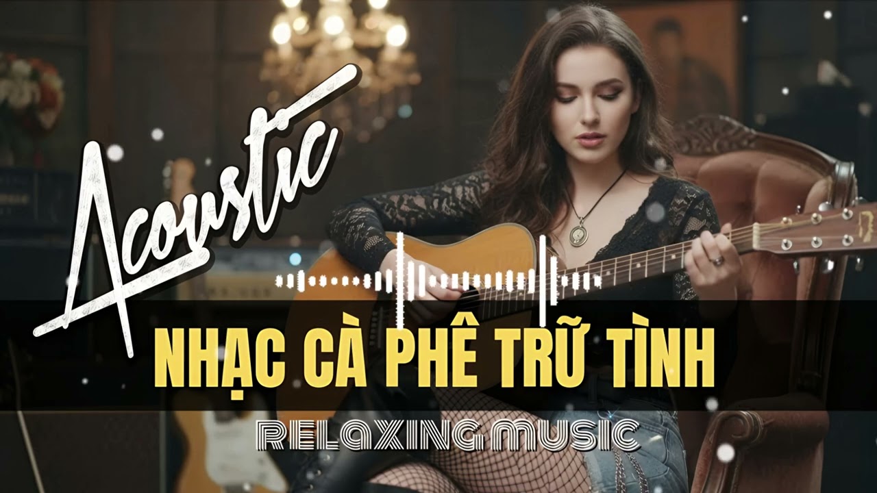 Nhạc cà phê trữ tình - Nhạc hòa tầu Guitar chọn lọc giai điệu xua tan buồn phiền