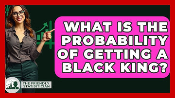 What Is The Probability Of Getting A Black King? - The Friendly Statistician
