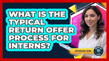 What Is The Typical Return Offer Process For Interns?