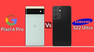 Google Pixel 6 Pro vs Samsung Galaxy s22 ultra