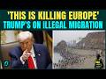 'Start Shooting': Trump's BIZARRE Advice For UK On Illegal Migration, Europe Is Facing Invasion?