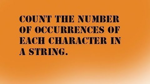 QA Interview question : Count the number of occurrences of each character in a string