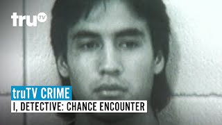 truTV CRIME | I, Detective: Chance Encounter | Watch the Full Episode | truTV