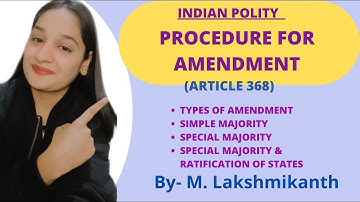 PROCEDURE FOR AMENDMENT IN INDIAN CONSTITUTION, TYPES OF AMENDMENT (INDIAN POLITY - M. LAKSHMIKANTH)