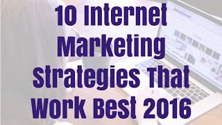 10 internet marketing strategies that work best 2016