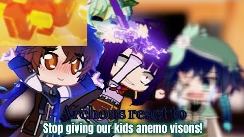 Archons react to STOP GIVING OUR KIDS ANEMO VISONS!!//Genshin impact//BAD QUALITY😭💀