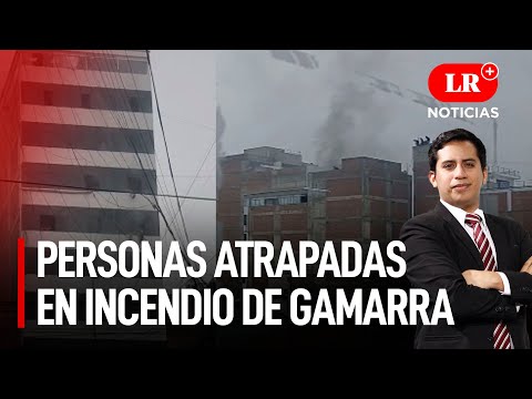 ? Último minuto: Personas atrapadas en incendio de Gamarra | LR+ Noticias