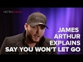 James Arthur 'Say You Won't Let Go' Lyrics Meaning