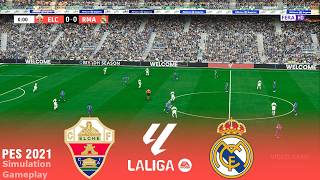 ELCHE vs REAL MADRID | La Liga 2026 | 15 September 2026 | SIMULATION eFootball PES 2021 Gameplay
