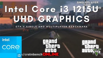 Intel Core i3 1215U \ Intel UHD Graphics \ GTA V - single and multiplayer tested (8GB RAM)