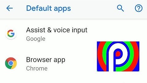 How to change the default app on Android Pie 9.0 phones
