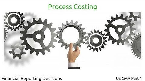 Process Costing | Financial Reporting Decisions| US CMA Part 1| US CMA course | US CMA Exam