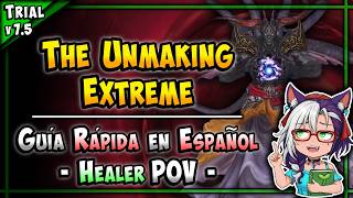 🌱 Guía RÁPIDA: The Unmaking EXTREME - Healer POV | Quick Guide | Patch 7.5 Dawntrail