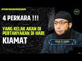 4 perkara yang kelak akan di pertanyakan di hari kiamat  ustadz khalid basalamah