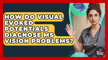 How Do Visual Evoked Potentials Diagnose MS Vision Problems? - MS Support Network
