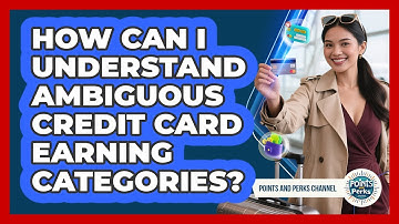 How Can I Understand Ambiguous Credit Card Earning Categories? - Points and Perks Channel