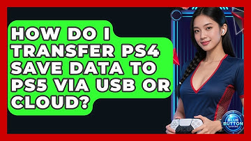 How Do I Transfer PS4 Save Data To PS5 Via USB Or Cloud? - Blue Button Gaming