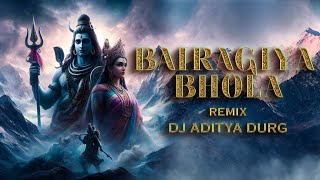 Bairagiya Bhola Bairagiya - Remix - Dj Aditya Durg - Super Hit Song - Shivaratri Special
