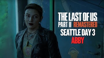 The Last of Us 2: Remastered Walkthrough Seattle Day 3 [Abby]- No Commentary (4K 60FPS)