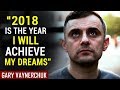 WATCH THIS AND CHANGE YOUR 2018 - Gary Vaynerchuk