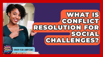 What Is Conflict Resolution For Social Challenges? - Junior Year Jumpstart