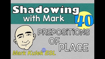 Prepositions of Place - shadowing English speech | Mark Kulek - ESL