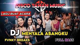 LAGU BUAT ACARA || DJ MENYALA ABANGKU FULL BASS🔥DISCO TANAH 2024