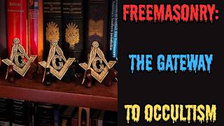FREEMASONRY: THE GATEWAY TO OCCULTISM