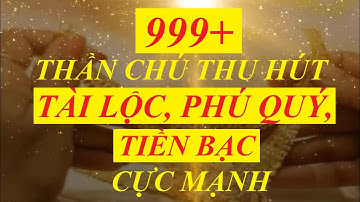 999+ Thần chú thu hút TÀI LỘC, PHÚ QUÝ, TIỀN BẠC cực mạnh || Sức mạnh TIỀM THỨC LHD