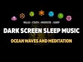 Ocean Waves Meditation for Relaxation Study Sleep and Insomnia Dark Screen Sleep Music 4K 10Hrs