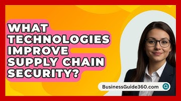 What Technologies Improve Supply Chain Security? - BusinessGuide360.com
