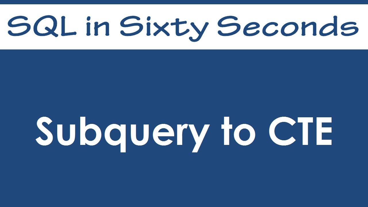 SQL SERVER - Convert Subquery to CTE - SQL in Sixty Seconds #30