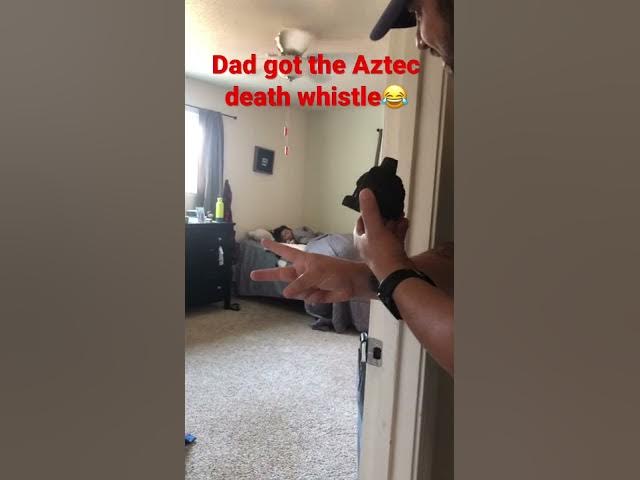 Dad got the Aztec death whistle #funny