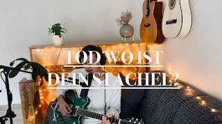 Video thumbnail of "Tod wo ist dein Stachel - Cover"