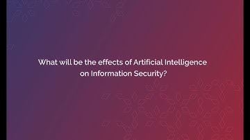 What will be the effects of Artificial Intelligence on Information Security?