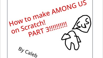 How to make Among us on Scratch Part 3!