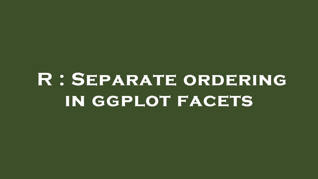 R : Separate ordering in ggplot facets - YouTube