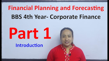 Financial Planning and Forecasting Part 1 Introduction BBS 4th Year Corporate Finance TU Solution