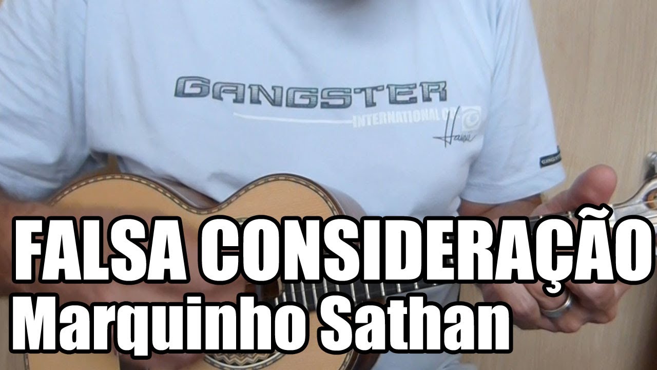 Falsa Consideração - Marquinho Sathan - Ré Maior