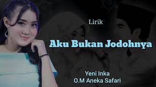 Aku Bukan Jodohnya - Yeni Inka &quot;O.M Aneka Safari&quot; ( lirik )