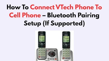 How To Connect VTech Phone To Cell Phone – Bluetooth Pairing Setup (If Supported)