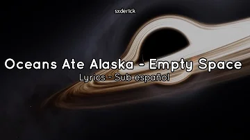 Oceans Ate Alaska - Empty Space [Lyrics - Sub Español]