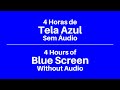 🔵 4 Horas de Tela Azul sem Áudio | 4 Hours of Blue Screen Without Audio 🔵