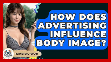How Does Advertising Influence Body Image? - High School Toolkit