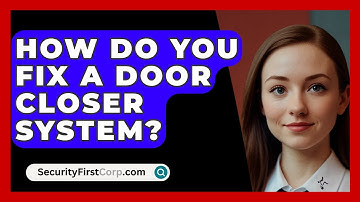 How Do You Fix A Door Closer System? - SecurityFirstCorp.com